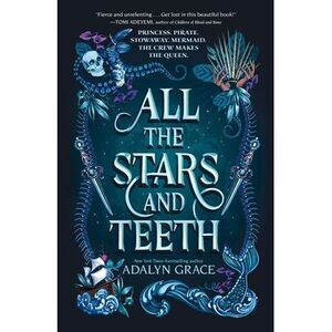 All the Stars and Teeth -- Adalyn Grace
